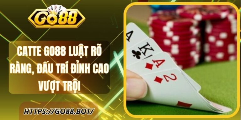 Catte Go88 Luật Rõ Ràng, Đấu Trí Đỉnh Cao Vượt Trội