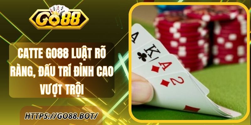 Catte Go88 Luật Rõ Ràng, Đấu Trí Đỉnh Cao Vượt Trội