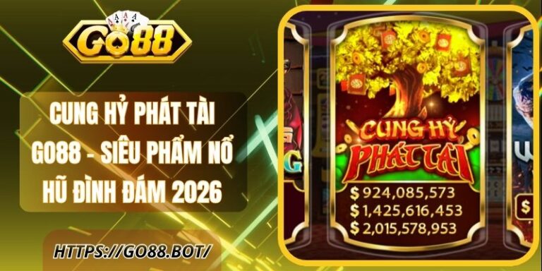 Cung Hỷ Phát Tài GO88 - Siêu Phẩm Nổ Hũ Đình Đám 2026