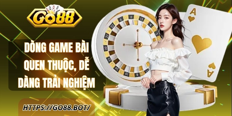 Dòng game bài quen thuộc, dễ dàng trải nghiệm