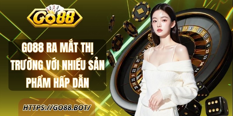 Go88 ra mắt thị trường cá cược với nhiều sản phẩm hấp dẫn