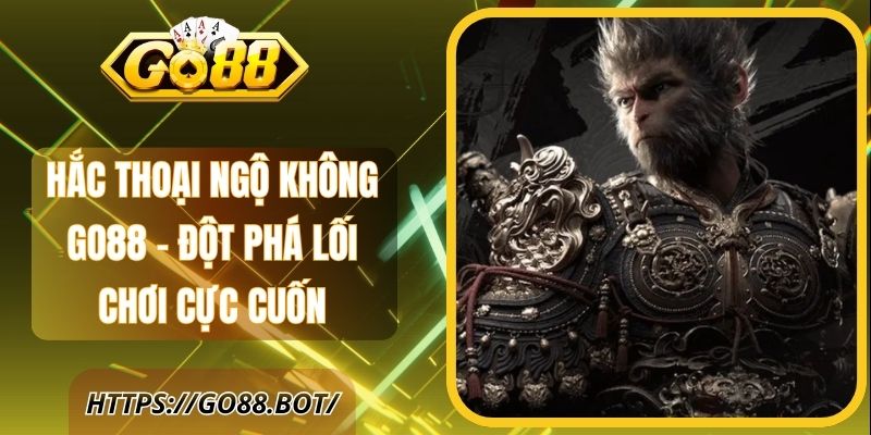 Hắc Thoại Ngộ Không Go88 – Đột Phá Lối Chơi Cực Cuốn 1 Hắc Thoại Ngộ Không Go88 – Đột Phá Lối Chơi Cực Cuốn