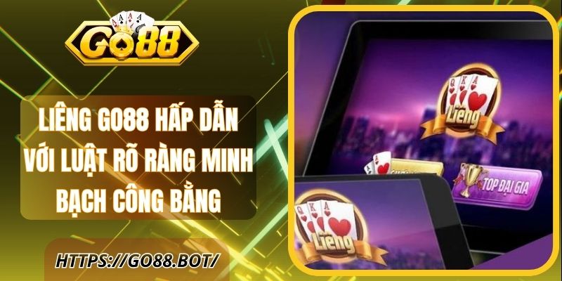 Liêng Go88 Hấp Dẫn Với Luật Rõ Ràng Minh Bạch Công Bằng
