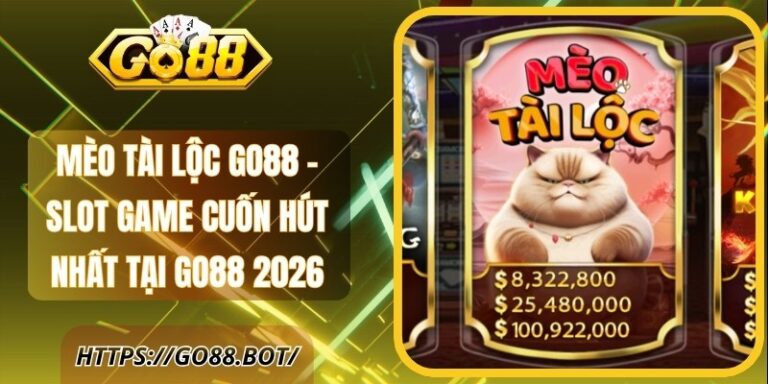 Mèo Tài Lộc Go88 - Slot Game Cuốn Hút Nhất Tại Go88 2026