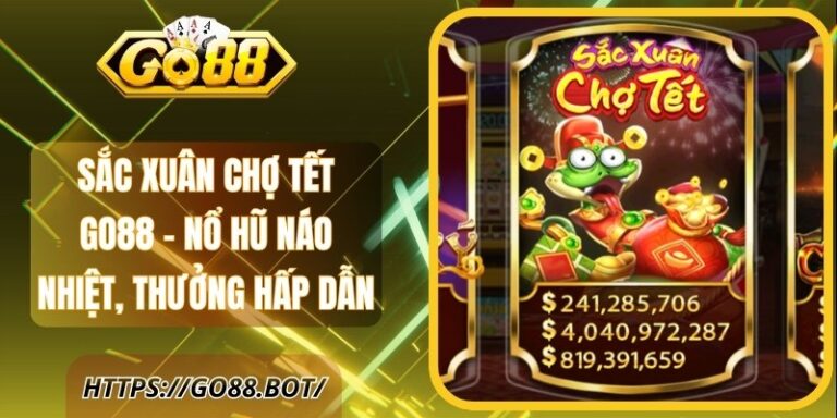 Sắc Xuân Chợ Tết GO88 - Nổ Hũ Náo Nhiệt, Thưởng Hấp Dẫn 8 Sắc Xuân Chợ Tết GO88 - Nổ Hũ Náo Nhiệt, Thưởng Hấp Dẫn