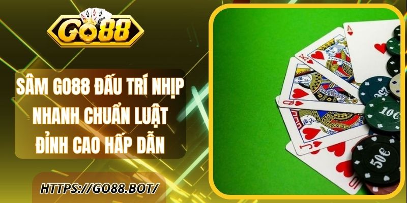 Sâm Go88 Đấu Trí Nhịp Nhanh Chuẩn Luật Đỉnh Cao Hấp Dẫn