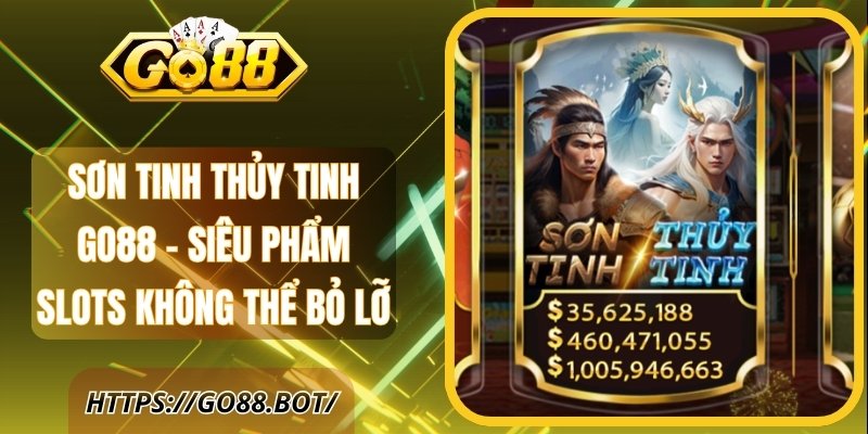 Sơn Tinh Thủy Tinh Go88 - Siêu Phẩm Slots Không Thể Bỏ Lỡ