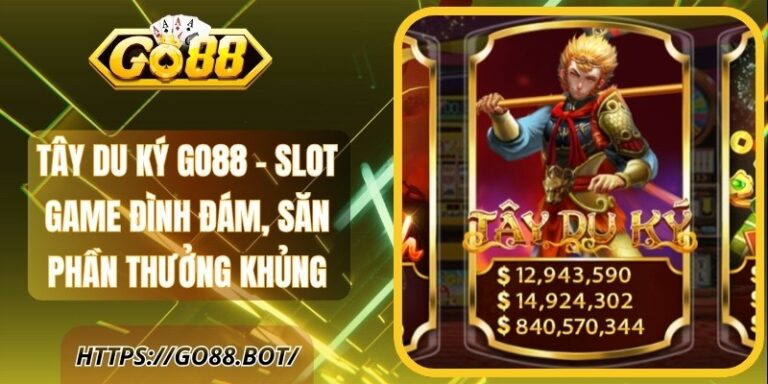 Tây Du Ký GO88 - Slot Game Đình Đám, Săn Phần Thưởng Lớn 9 Tây Du Ký GO88 - Slot Game Đình Đám, Săn Phần Thưởng Khủng
