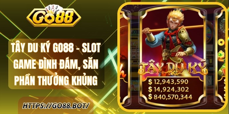 Tây Du Ký GO88 - Slot Game Đình Đám, Săn Phần Thưởng Khủng
