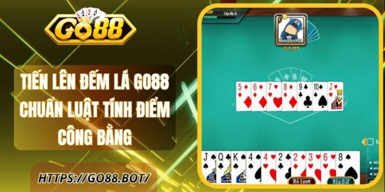 Tiến Lên Đếm Lá Go88 Chuẩn Luật Tính Điểm Công Bằng