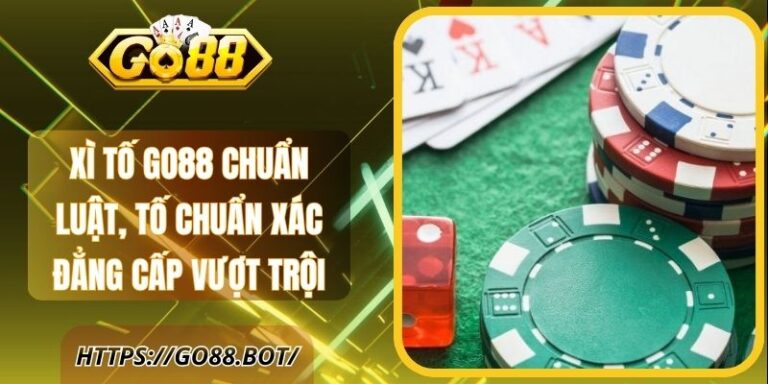 Xì Tố Go88 Chuẩn Luật, Tố Chuẩn Xác Đẳng Cấp Vượt Trội